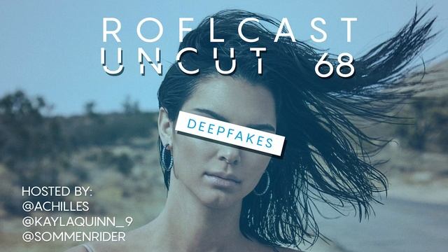 ROFLcast Uncut 68 - Deepfakes смотреть онлайн