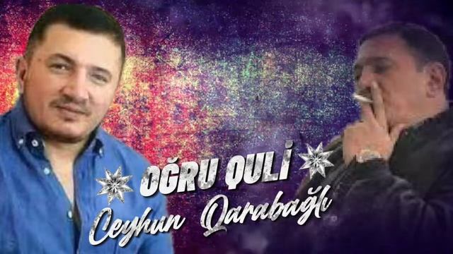Ceyhun Qarabagli OGRU QULİ