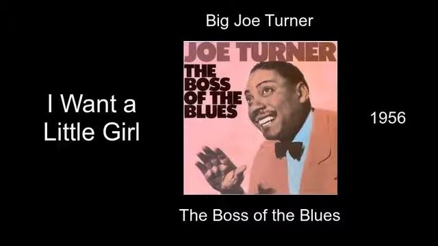 Big Joe Turner - I Want a Little Girl - The Boss of the Blues [1956] смотреть онлайн