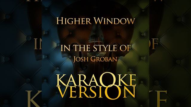 Higher Window (In the Style of Josh Groban) (Karaoke Version) смотреть онлайн