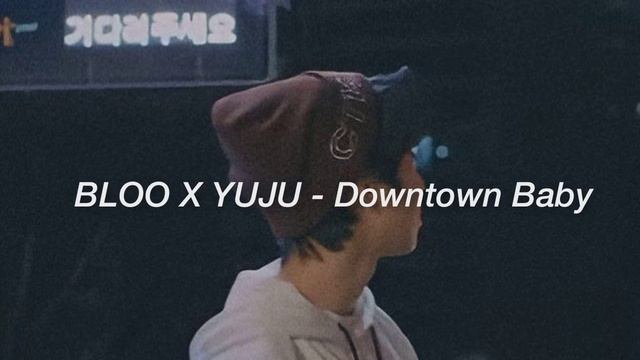 BLOO X YUJU - Downtown Baby