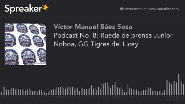 Podcast No. 8: Rueda de prensa Junior Noboa, GG Tigres del Licey (made with Spreaker) смотреть онлайн