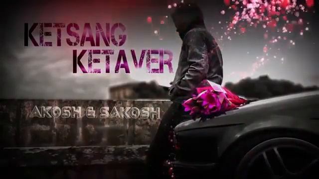 AKOSH & SAKOSH (KETSANG KETAVER) смотреть онлайн