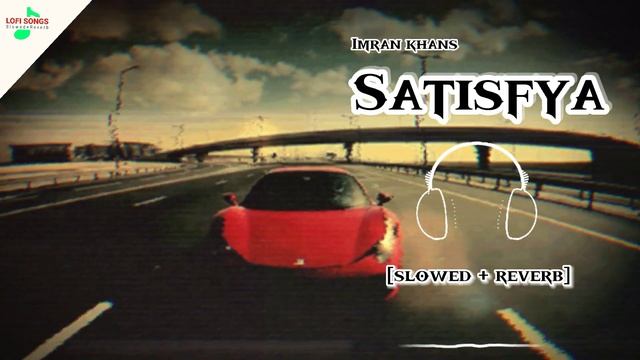 Satisfya - [slowed + Reverb] - Imran Khan || Lofi Songs #copyrightfree #imrankhan