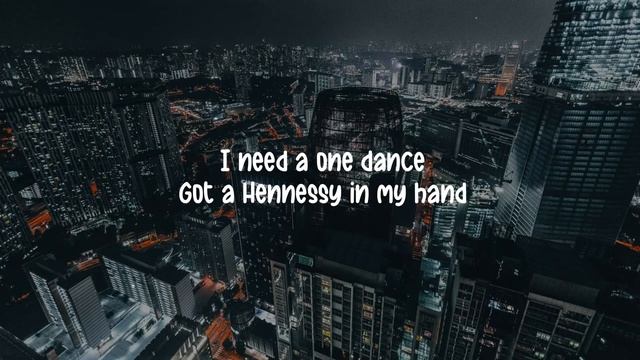 Drake - One Dance ( Lyrics ) Ft . Wizkid & Kyla