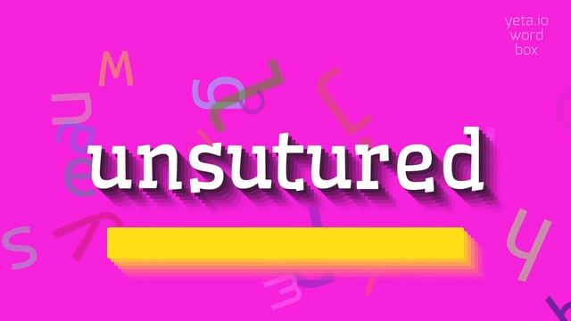 UNSUTURED - HOW TO SAY UNSUTURED? #unsutured смотреть онлайн