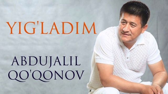 Abdujalil Qo'qonov — Yig'ladim  |  Абдужалил Қўқонов — Йиғладим
