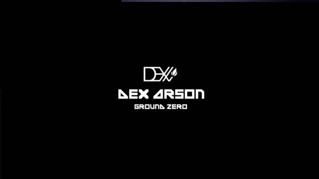 Dex Arson - Ground Zero смотреть онлайн