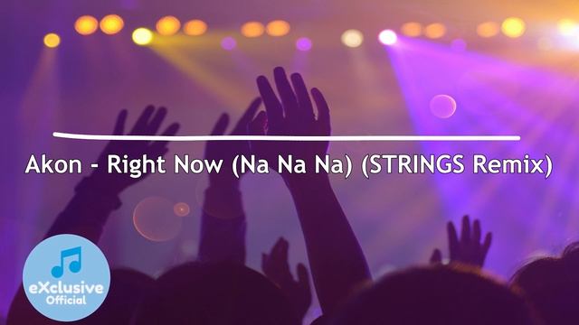 Akon - Right Now (Na Na Na) (STRINGS Remix)