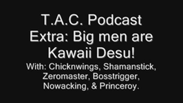 T.A.C. Podcast Extra: Big men are Kawaii Desu! смотреть онлайн