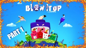 Blow it up Part 1
