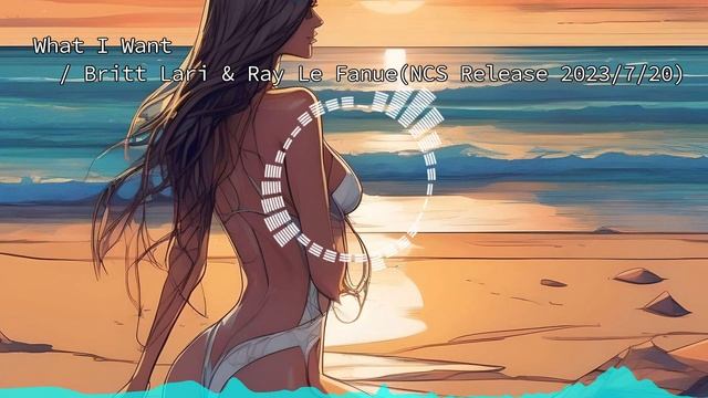 【無限NCS】What I Want / Britt Lari & Ray Le Fanue(NCS Release 2023/7/20) смотреть онлайн
