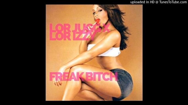 Lor Jugg X Lor Izzy - Freak Bitch