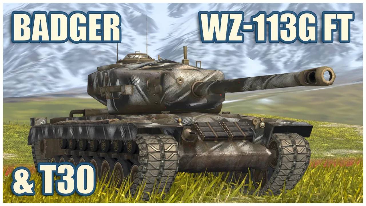 WZ-113G FT, FV217 Badger & T30  Tanks Blitz Gameplay