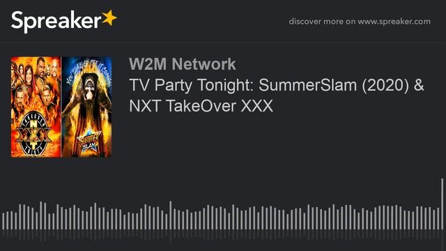 TV Party Tonight: SummerSlam (2020) & NXT TakeOver XXX смотреть онлайн