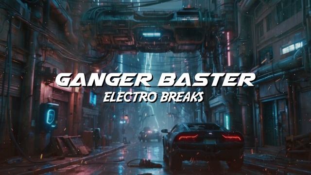 Ganger Baster - Electro Breaks (CyberPunk Car Music) смотреть онлайн