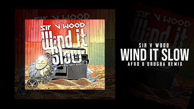Sir V Wood Wind It Slow (Afro B Drogba Remix) смотреть онлайн