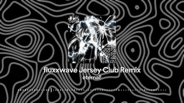 Eternal! - Fluxxwave Jersey Club Remix