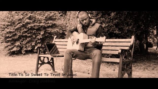Tis so Sweet to Trust in Jesus - fingerstyle guitar hymn смотреть онлайн