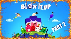 Blow it up Part 2