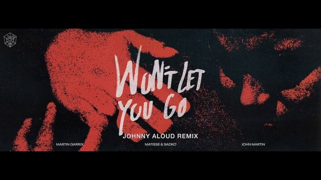 Martin Garrix, Matisse & Sadko, John Martin - Won’t Let You Go (JOHNNY ALOUD REMIX) смотреть онлайн
