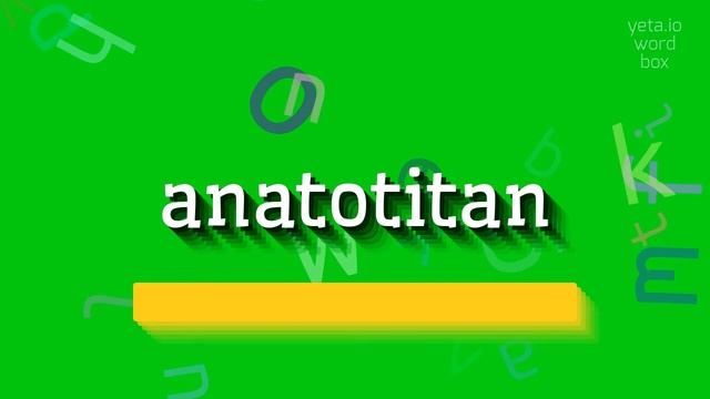 How to say "anatotitan"! (High Quality Voices) смотреть онлайн