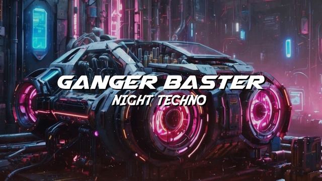 Ganger Baster - Night Techno (Car Bass Vibe) смотреть онлайн