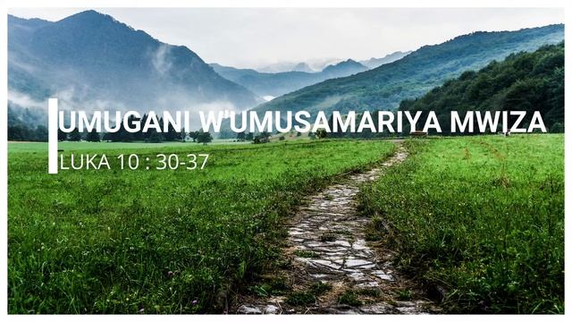 Umugani w'Umusamariya mwiza || Luka 10:30-37 смотреть онлайн