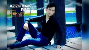 Azizkhoni Rizo - Shikasti Dil | Азизхони Ризо - Шикасти дил
