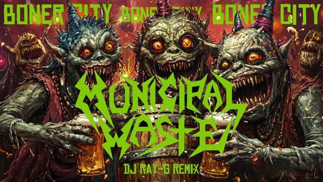 Municipal Waste - Boner City (Dj ray-g remix) смотреть онлайн