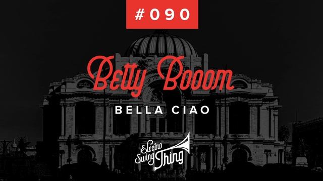 Betty Booom - Bella Ciao // Electro Swing Thing #090 смотреть онлайн