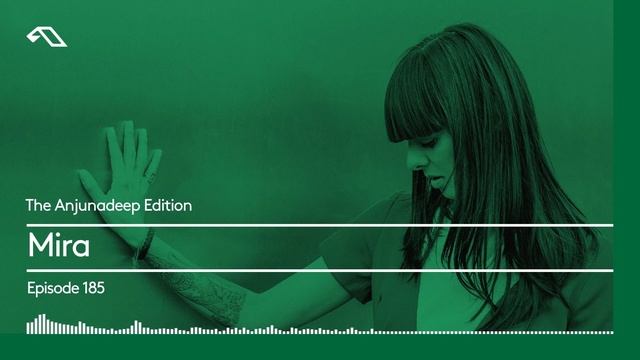 The Anjunadeep Edition 185 With Mira