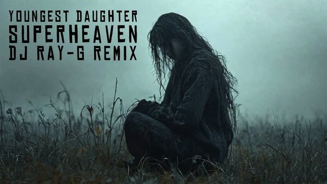 Superheaven - Youngest Daughter (Dj ray-g remix) смотреть онлайн