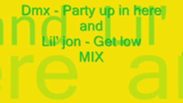 Dmx - Party Up In Here And Lil Jon - Get Low MIX!