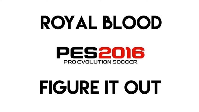 Royal Blood - Figure It Out (PES 2016 Soundtrack) смотреть онлайн