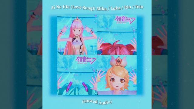 Ai No Uta (Love Song): Miku / Luka / Rin / Teto (Slowed Audio) смотреть онлайн