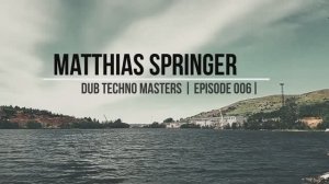 DUB TECHNO Masters || ep 006 || Matthias Springer