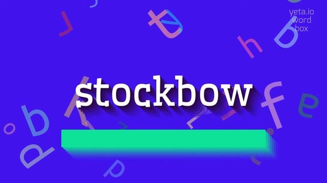 STOCKBOW - HOW TO SAY STOCKBOW? #stockbow