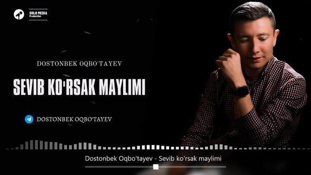 Dostonbek Oqbo'tayev - Sevib Ko'rsak Maylimi