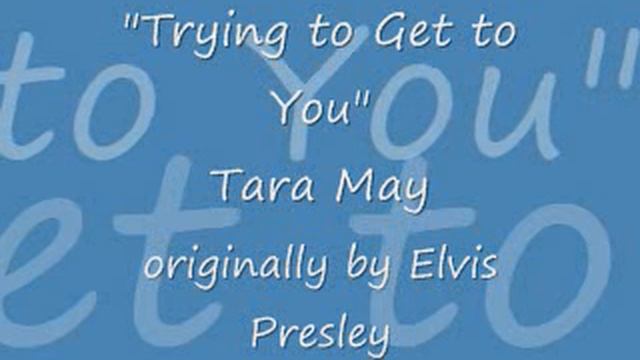Trying To Get To You - Tara May.wmv
