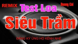 Nhạc Test Loa Siêu Trầm Cực Mạnh | DJ REMIX BỐC LỬA TEST LOA SUB TEST LOA BASS