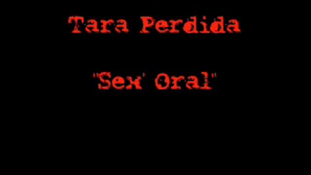Tara Perdida - Sex' Oral