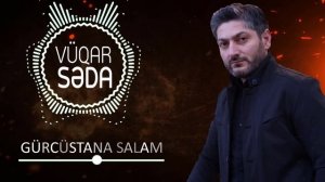 Vuqar Seda - Gurcustana Salam