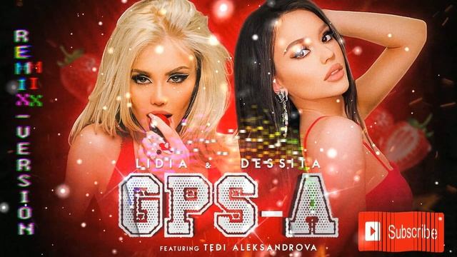 DESSITA & LIDIA Ft  TEDI ALEKSANDROVA   GPS A [REMIX VERSION]