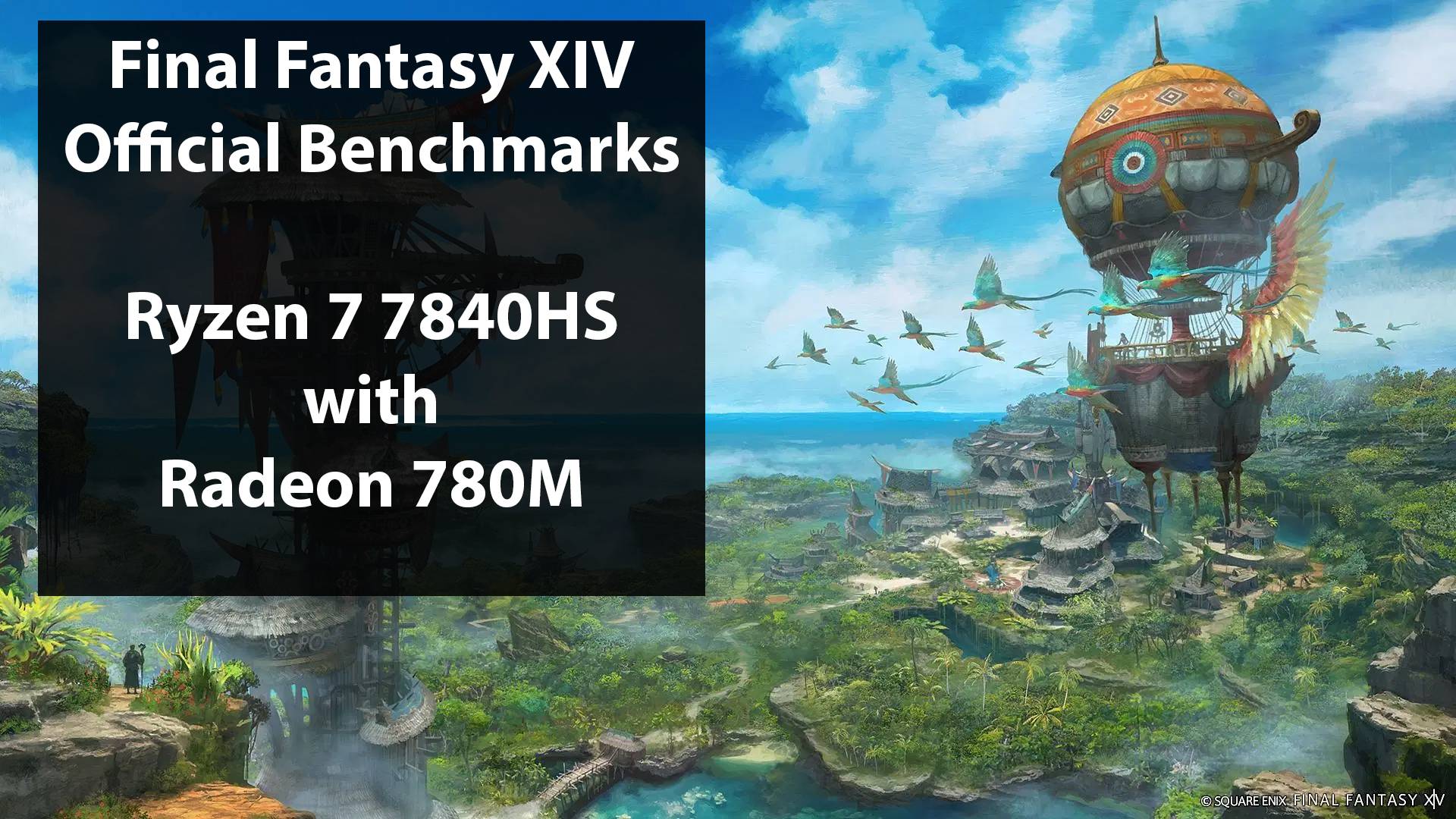 7840HS with AMD Radeon 780M ● Final Fantasy XIV Official Benchmarks