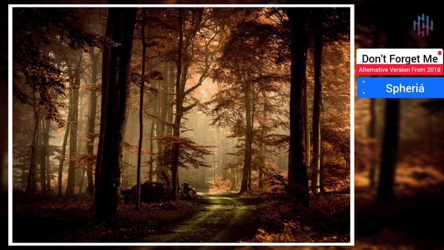 Don’t Forget Me | Alternative Version From 2018 | Композитор: Spheriá | HDV.