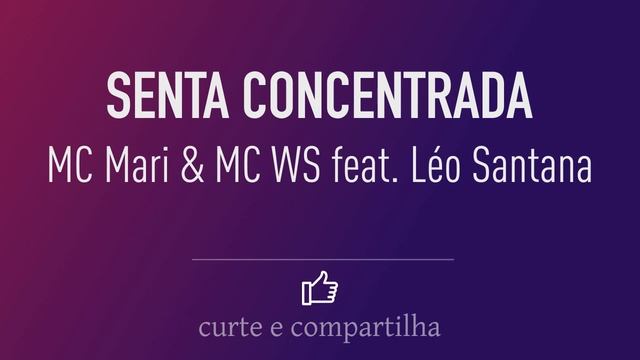 MC Mari & MC WS Feat Léo Santana - SENTA CONCENTRADA