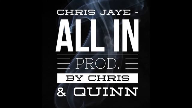 Chris Jaye - All In (Prod. By Chris & Quinn) смотреть онлайн