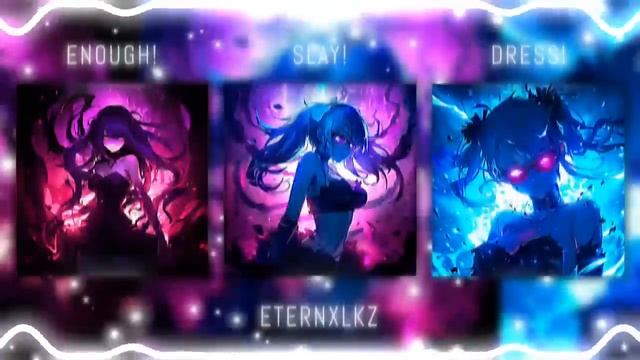 Enough! X Slay! X Dress! Edit Audio - Eternxlkz смотреть онлайн
