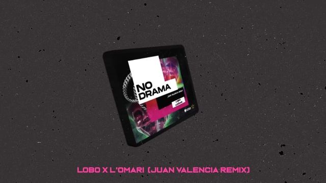 LOBO DJ X L'OMARI - NO DRAMA 🎭 (JUAN VALENCIA REMIX)